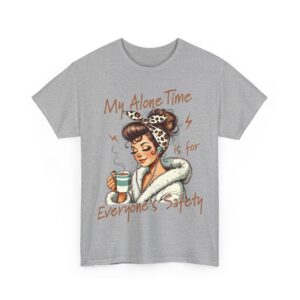 My Alone Time Is For Everyone's Safety Cotton Tee